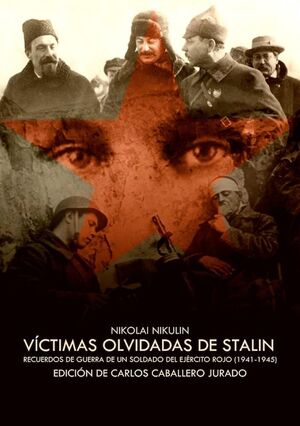 LAS VÍCTIMAS OLVIDADAS DE STALIN. RECUERDOS DE GUERRA DE UN SOLDADO DEL EJERCITO ROJO 1941-1945