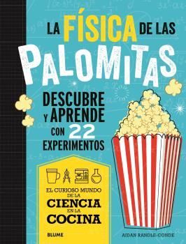 LA FISICA DE LAS PALOMITAS -DESCUBRE Y APRENDE CON 22 EXPERIMENTOS