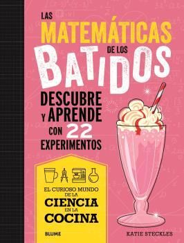 LAS MATEMATICAS DE LOS BATIDOS -DESCUBRE Y APRENDE CON 22 EXPERIMENTOS