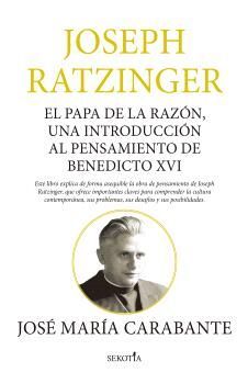 JOSEPH RATZINGER. EL PAPA DE LA RAZON, UNA INTRODUCCION AL PENSAMIENTO DE BENEDICTO XVI