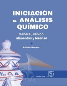 INICIACION AL ANALISIS QUIMICO:GENERAL, CLINICO, ALIMENTOS