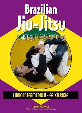 BRAZILIAN JIU-JITSU. EL ARTE QUE DESAFIA A TODOS LIBRO INTERMEDIO II - FAIXA ROXA