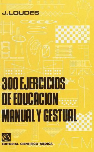 300 EJERCICIOS EDUCACION MANUAL Y GESTUAL