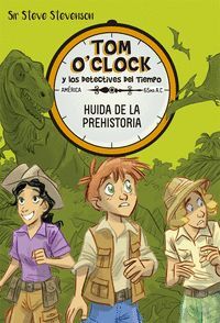 HUIDA DE LA PREHISTORIA. TOM O'CLOCK Y LOS DETECTIVES DEL TIEMPO/ 8