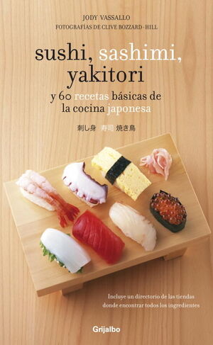 SUSHI, SASHIMI, YAKITORY Y 60 RECETAS BASICAS DE LA COCINA JAPONESA