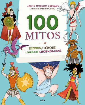 100 MITOS. DIOSES, HEROES Y CRIATURAS LEGENDARIAS