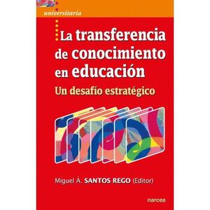 LA TRANSFERENCIA DE CONOCIMIENTO EN EDUCACIÓN. UN DESAFÍO ESTRATÉGICO