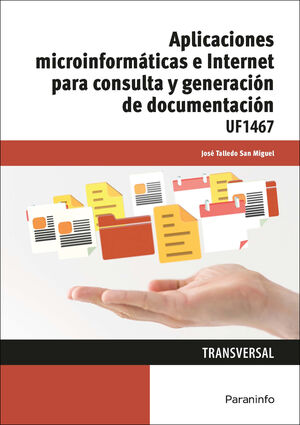 UF1467 APLICACIONES MICROINFORMATICAS E INTERNET PARA CONSULTA Y GENERACION DE DOCUMENTACION