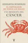 EMPERADOR DE TODOS LOS MALES, EL. UNA BIOGARFIA DEL CANCER