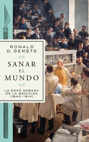SANAR EL MUNDO. LA EDAD DE ORO DE LA MEDICINA 1840-1914