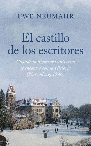 EL CASTILLO DE LOS ESCRITORES. CUANDO LA LITERATURA UNIVERSAL SE ENCONTRO CON LA HISTORIA (NUREMBERG, 1946)