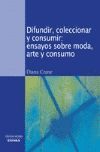 DIFUNDIR, COLECCIONAR Y CONSUMIR: ENSAYOS SOBRE MODA, ARTE Y ....