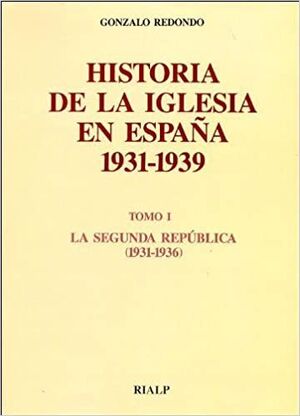 HISTORIA DE LA IGLESIA EN ESPAÑA 1931-1939. SEGUND