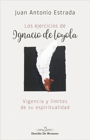 LOS EJERCICIOS DE IGNACIO DE LOYOLA. VIGENCIA Y LIMITES DE SU ESPIRITUALIDAD