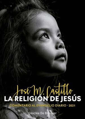LA RELIGION DE JESUS. COMENTARIO AL EVANGELIO DIARIO - 2021