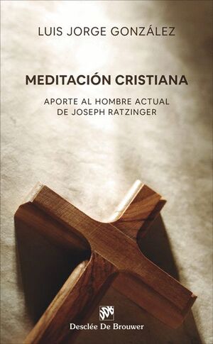 MEDITACION CRISTIANA. APORTE AL HOMBRE ACTUAL DE JOSEPH RATZINGER