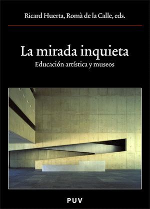 MIRADA INQUIETA, LA -EDUCACION ARTISTICA Y MUSEOS