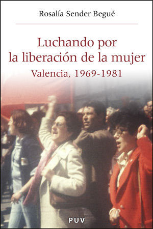 LUCHANDO POR LA LIBERACION DE LA MUJER -VALENCIA, 1969-1981