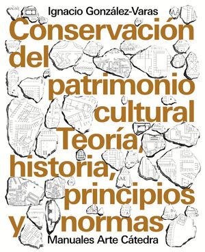 CONSERVACION DEL PATRIMONIO CULTURAL. TEORÍA, HISTORIA, PRINCIPIOS Y NORMAS