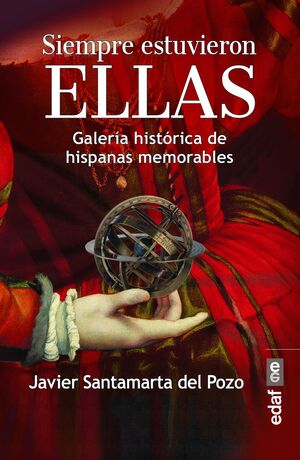 SIEMPRE ESTUVIERON ELLAS. GALERIA HISTORICA DE HISPANAS MEMORABLES