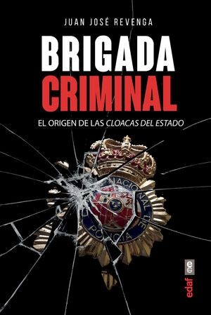 BRIGADA CRIMINAL. EL ORIGEN DE LAS CLOACAS DEL ESTADO