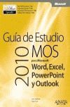 GUIA DE ESTUDIO MOS 2010 PARA MICROSOFT WORD, EXCEL, POWERPOINT Y