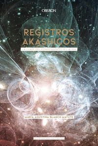 REGISTROS AKASHICOS. LA LLAVE  DEL CONOCIMIENTO DEL ALMA -EDICION 2020
