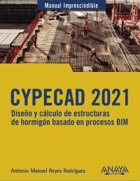 CYPECAD 2021. DISEÑO Y CÁLCULO DE ESTRUCTURAS DE HORMIGÓN BASADOS EN PROCESOS BIM