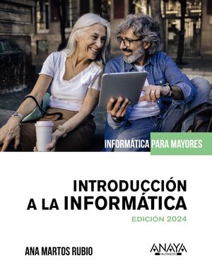 INTRODUCCION A LA INFORMÁTICA EDICION 2024. INFORMATICA PARA MAYORES