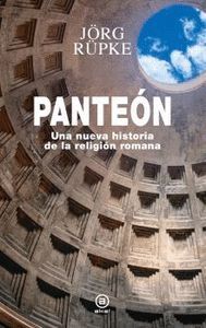 PANTEON. UNA NUEVA HISTORIA DE LA RELIGION ROMANA