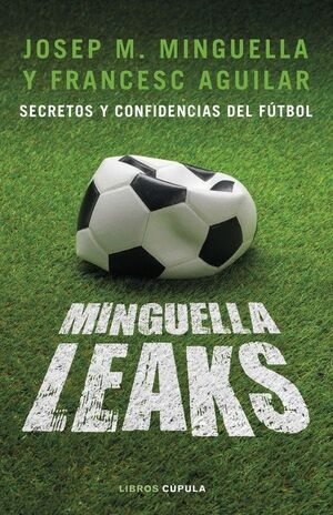 MINGUELLA LEAKS. SECRETOS Y CONFIDENCIAS DEL FÚTBOL