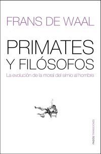 PRIMATES Y FILOSOFOS. LA EVOLUCION DE LA MORAL DEL SIMIO AL HOMBR