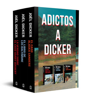 PACK 3VOLS ADICTOS A DICKER: LA VERDAD SOBRE EL CASO HARRY QUEBERT/ EL LIBRO DE LOS BALTIMORE/ EL CASO DE ALASKA SANDERS