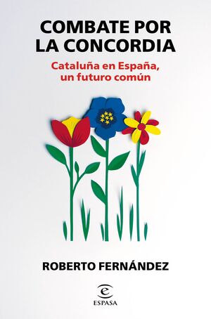 COMBATE POR LA CONCORDIA. CATALUÑA EN ESPAÑA, UN FUTURO COMUN