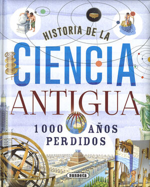 HISTORIA DE LA CIENCIA ANTIGUA. 1000 AÑOS PERDIDOS REF.084-24
