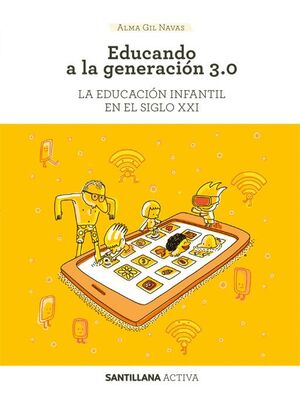 EDUCANDO A LA GENERACION 3.0. LA EDUCACION INFANTIL EN EL SIGLO XXI. SANTILLANA ACTIVA