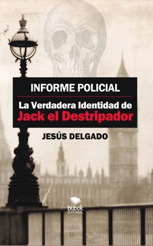 INFORME POLICIAL: LA VERDADERA IDENTIDAD DE JACK EL DESTRIPADOR