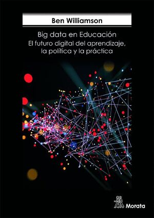 BIG DATA EN EDUCACIÓN. EL FUTURA DIGITAL DEL APRENDIZAJE, LA POLÍTICA Y LA PRÁCTICA