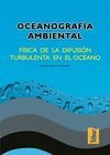 OCEANOGRAFIA AMBIENTAL - FISICA DE LA DIFUSION TURBULENTA EN EL..