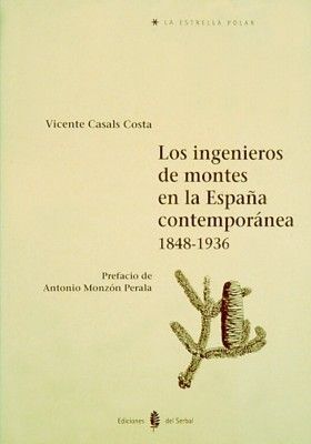LOS INGENIEROS DE MONTES EN LA ESPAÑA CONTEMPORANEA, 1848-1936