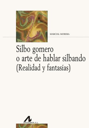 SILBO GOMERO O ARTE DE HABLAR SILBANDO(REALIDAD O FANTASIAS)