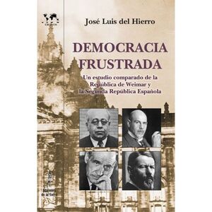 DEMOCRACIA FRUSTRADA. UN ESTUDIO COMPARADO DE LA REPÚBLICA DE WEIMAR Y LA II REP