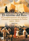 RETORNO DEL REY: EL RESTABLECIMIENTO DEL REGIMEN COLONIAL EN...