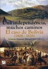 UNA INDEPENDENCIA, MUCHOS CAMINOS. EL CASO DE BOLIVIA (1808-1826)