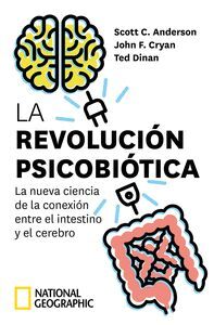 LA REVOLUCION PSICOBIOTICA. LA NUEVA CIENCIA DE LA CONEXION ENTRE EL INTESTINO Y EL CEREBRO