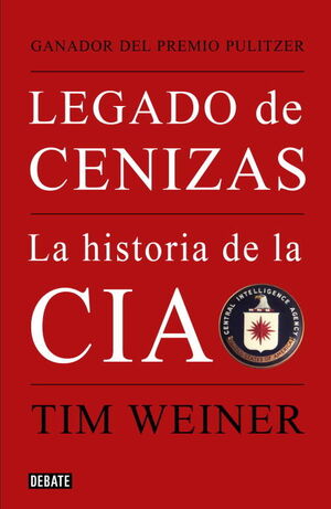 LEGADO DE CENIZAS. LA HISTORIA DE LA CIA