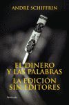 DINERO Y LAS PALABRAS, EL / LA EDICION SIN EDITORES