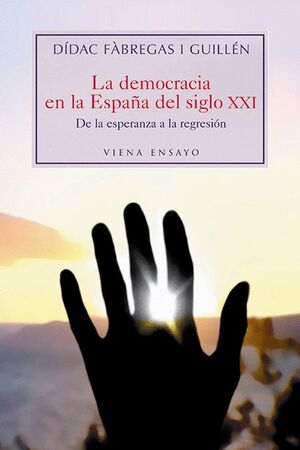 DEMOCRACIA EN LA ESPAÑA DEL SIGLO XXI, LA. DE LA ESPERANZA A LA..