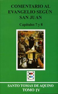 T/IV. COMENTARIO AL EVANGELIO SEGUN SAN JUAN. CAPITULOS 7 Y 8