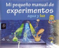MI PEQUEÑO MANUAL DE EXPERIMENTOS AGUA Y LUZ